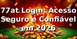 77at Login: Acesso Seguro e Confiável em 2026 🔐